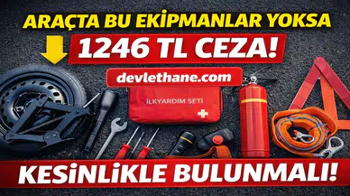 Araçta Bu Ekipmanlar Yoksa Ceza Var! 1246 TL Yaptırım Uygulanacak