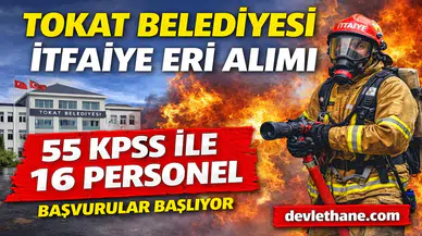 Tokat Belediyesi 55 KPSS Puanıyla İtfaiye Eri Alımı Yapacak! İşte Başvuru Şartları