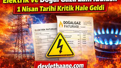 Elektrik ve Doğal Gaza Zam İddiası! 1 Nisan Tarihi Kritik Hale Geldi