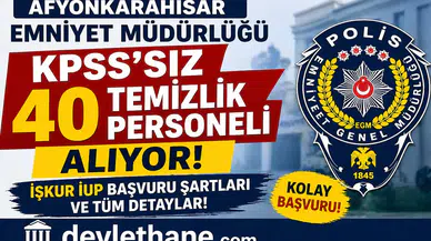 Afyonkarahisar Emniyet Müdürlüğü KPSS’siz 40 Temizlik Personeli Alıyor! İŞKUR İUP Başvuru Şartları ve Tüm Detaylar