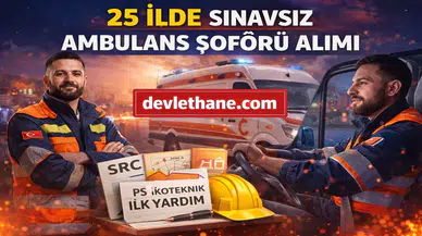 25 İlde Sınavsız Ambulans Şoförü Alımı Başladı! KPSS Şartsız Başvurular Alınıyor