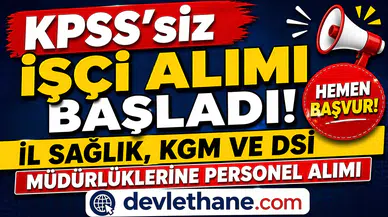 KPSS’siz İşçi Alımı Başladı! İl Sağlık, KGM ve DSİ Müdürlüklerine Personel Alımı Yapılıyor