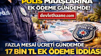 Polis Maaşlarına Ek Ödeme Geliyor mu? Fazla Mesai Ücreti Gündemde
