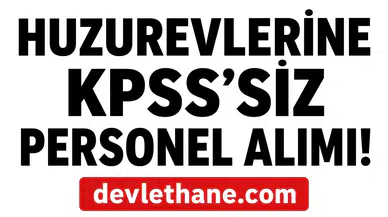 Huzurevleri ve Rehabilitasyon Merkezlerine KPSS’siz Personel Alımı Başladı