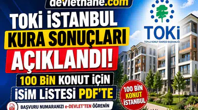 TOKİ İstanbul Kura Sonuçları Açıklandı! 100 Bin Konut İçin İsimler PDF’de Yayınlandı