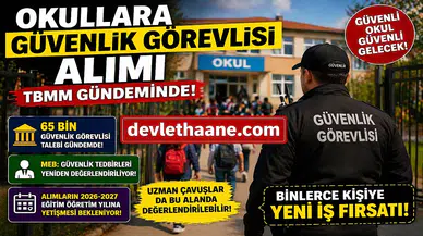 Okullara Güvenlik Görevlisi Alımı TBMM Gündeminde! 65 Bin Personel Talebi