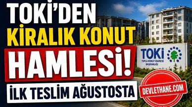 TOKİ’den Kiralık Konut Hamlesi! Ağustosta Teslim, Kiralar Yarı Fiyatına Düşecek