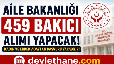 Aile Bakanlığı 459 Bakıcı Alımı Yapacak! Kadın Erkek Personel Alımı Başladı
