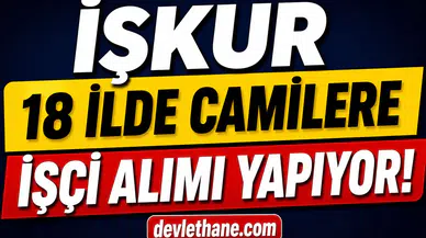 İŞKUR 18 İlde Camilere İşçi Alımı Yapıyor! KPSS Şartsız Başvurular Başladı
