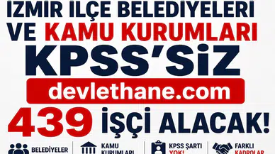 İzmir’de KPSS’siz Dev Personel Alımı Başladı! Belediyeler ve Kamu Kurumları 439 İşçi Alacak