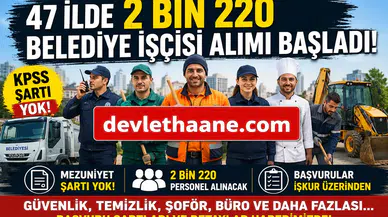 KPSS Şartsız Belediye İşçi Alımı Başladı: 47 İlde 2 Bin 220 Personel Alınacak