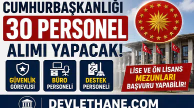 Cumhurbaşkanlığı 30 Personel Alımı Yapacak! Güvenlik, Büro ve Destek Personeli Alımı Başlıyor