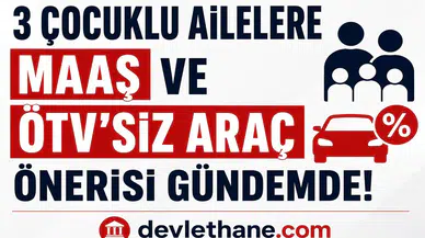 3 Çocuklu Ailelere Maaş, Emeklilik ve ÖTV’siz Araç Önerisi Gündemde