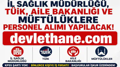 KPSS Şartsız Yeni İUP Alımları Başladı! İl Sağlık Müdürlüğü, TÜİK, Aile Bakanlığı ve Müftülüklerde Personel Alımı Yapılacak