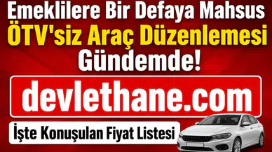 Emeklilere Bir Defaya Mahsus ÖTV'siz Araç Düzenlemesi Gündemde! İşte Konuşulan Fiyat Listesi