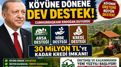 Köyüne Dönene Dev Destek! Arsa, Hibe ve 30 Milyon TL’ye Kadar Kredi İmkanı Açıklandı
