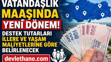 Vatandaşlık Maaşında Yeni Dönem! Destek Tutarları İllere ve Yaşam Maliyetlerine Göre Belirlenecek