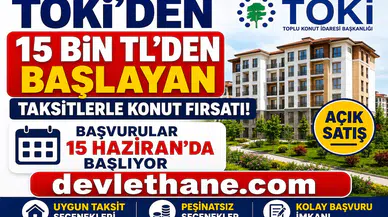 TOKİ'den 15 Bin TL'den Başlayan Taksitlerle Konut Fırsatı! Açık Satış Başvuruları 15 Haziran'da Başlıyor