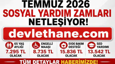 Temmuz 2026 Sosyal Yardım Zamları Ne Kadar Olacak? 65 Yaş Aylığı, Engelli Maaşı, Evde Bakım Desteği ve Dul-Yetim Aylıklarında Beklenen Yeni Tutarlar
