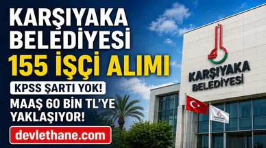 Karşıyaka Belediyesi KPSS Şartsız 155 İşçi Alımı Yapacak! Maaşlar 60 Bin TL’ye Yaklaşıyor, Başvurular Başladı