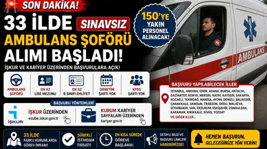 33 İlde Sınavsız Ambulans Şoförü Alımı Başladı! İŞKUR ve Kariyer Üzerinden 150'ye Yakın Personel Alınacak