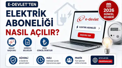 E-Devlet'ten Elektrik Aboneliği Nasıl Açılır? Başvuru Adımları, Gerekli Belgeler ve 2026 Güncel Rehberi