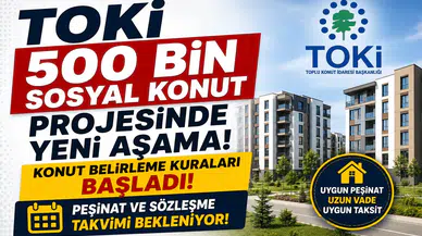 TOKİ 500 Bin Sosyal Konut Projesinde Yeni Aşama! Konut Belirleme Kuraları Başladı, Peşinat ve Sözleşme Takvimi Bekleniyor