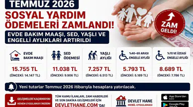 Temmuz 2026 Sosyal Yardım Ödemeleri Zamlandı! Evde Bakım Maaşı, SED, Yaşlı ve Engelli Aylıkları Artırıldı