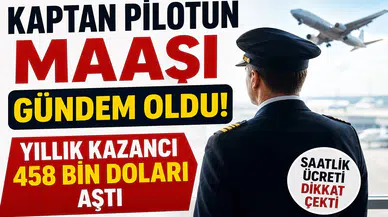 Kaptan Pilotun Maaşı Gündem Oldu! Yıllık Kazancı 458 Bin Doları Aştı, Saatlik Ücreti Dikkat Çekti