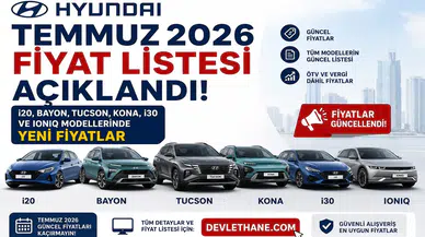 Hyundai Temmuz 2026 Fiyat Listesi Açıklandı! i20, Bayon, Tucson, Kona, i30 ve IONIQ Modellerinde Yeni Fiyatlar