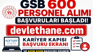 GSB 600 Personel Alımı Başvuruları Başladı! Kariyer Kapısı Başvuru Ekranı ve Adım Adım Başvuru Rehberi