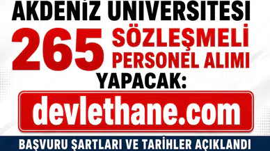 Akdeniz Üniversitesi 265 Sözleşmeli Personel Alımı Yapacak: Başvuru Şartları ve Tarihler Açıklandı
