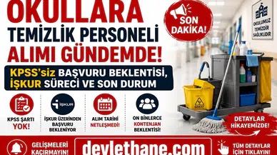 Okullara Temizlik Personeli Alımı Gündemde! KPSS’siz Başvuru Beklentisi, İŞKUR Süreci ve Son Durum
