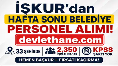 İŞKUR’dan Hafta Sonu Belediye Personel Alımı: 33 Şehirde 2.350 İşçi Alınacak – KPSS Şartı Yok
