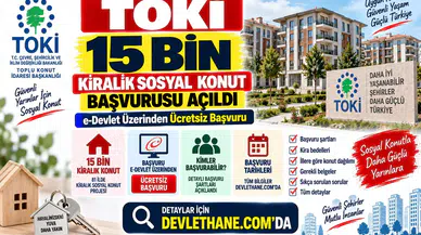 TOKİ 15 Bin Kiralık Sosyal Konut Başvurusu Açıldı: e-Devlet Üzerinden Ücretsiz Başvuru