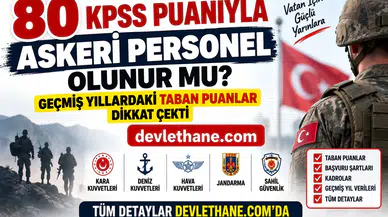 80 KPSS Puanıyla Askeri Personel Olunur mu? Geçmiş Yıllardaki Taban Puanlar Dikkat Çekti