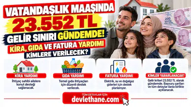 Vatandaşlık Maaşında 23.552 TL Gelir Sınırı Gündemde! Kira, Gıda ve Fatura Yardımı Kimlere Verilecek?