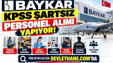 Baykar KPSS Şartsız Personel Alımı Yapıyor: Temizlik, Depo, Sağlık ve Çok Sayıda Kadro Açıldı