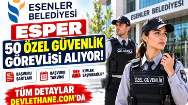 Esenler Belediyesi ESPER 50 özel güvenlik görevlisi alıyor: Şartlar ve başvuru takvimi