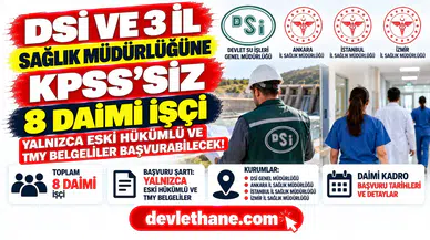 DSİ ve 3 il sağlık müdürlüğüne KPSS’siz 8 daimi işçi: Yalnızca eski hükümlü ve TMY belgeliler başvurabilecek