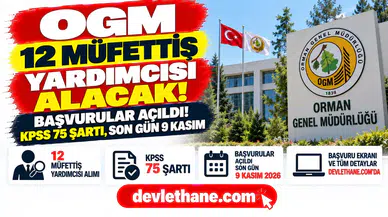 OGM 12 müfettiş yardımcısı alımında başvurular açıldı: KPSS 75 şartı, son gün 9 Kasım