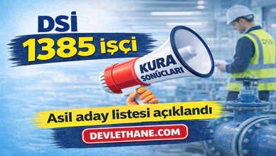 DSİ 1385 Sürekli İşçi Alımı Kura Sonuçları Açıklandı! Asil Adaylar İçin Evrak Teslim Süreci Başladı
