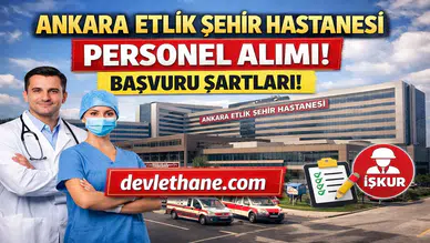 Ankara Etlik Şehir Hastanesi Personel Alımı Başvuruları Nasıl Yapılır? İş İlanları ve Şartlar (2026)