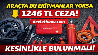 Araçta Bu Ekipmanlar Yoksa Ceza Var! 1246 TL Yaptırım Uygulanacak