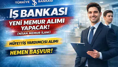 İş Bankası 2026 Memur Alımı Başladı! Müfettiş Yardımcısı Alımı İçin Nisan İlanı Yayımlandı