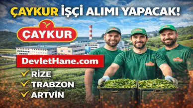 ÇAYKUR İşçi Alımı 2026 Başlıyor! Binlerce Mevsimlik İşçi Alımı Yapılacak