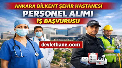 Ankara Bilkent Şehir Hastanesi Personel Alımı Başvuruları Nasıl Yapılır? İş İlanları ve Şartlar