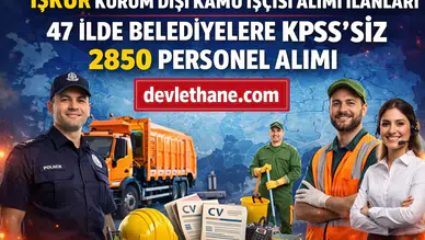İŞKUR’dan Büyük Fırsat: 47 İlde Belediyelere KPSS Şartsız 2850 Personel Alımı Başladı!