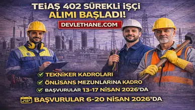 TEİAŞ 402 Sürekli İşçi Alımı Başladı! Tekniker Kadroları ve Başvuru Detayları Açıklandı