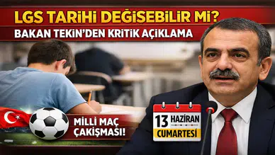 LGS Tarihi Değişebilir mi? Bakan Tekin’den Kritik Açıklama